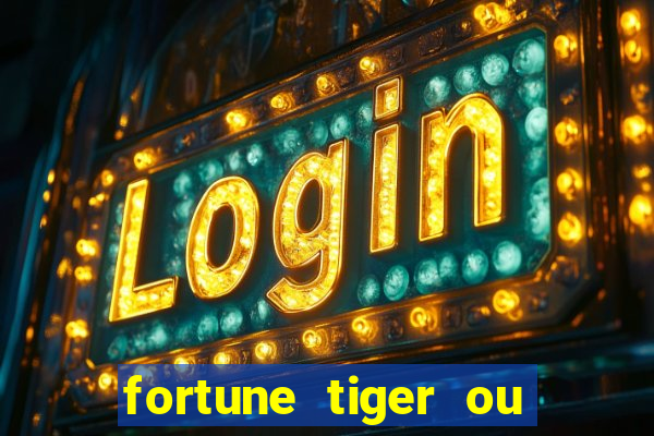 fortune tiger ou fortune ox